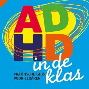 ADHD in de klas. Praktische gids voor leerkrachten