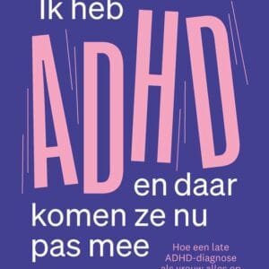 Ik heb ADHD en daar komen ze nu pas mee