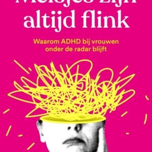 Meisjes zijn altijd flink. Waarom ADHD bij vrouwen onder de radar blijft